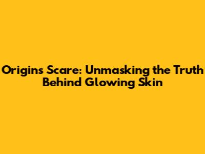 Origins Scare: Unmasking the Truth Behind Glowing Skin