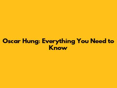 Oscar Hung: Everything You Need to Know