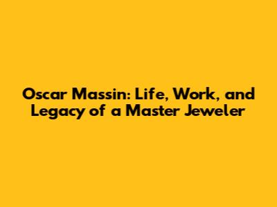 Oscar Massin: Life, Work, and Legacy of a Master Jeweler