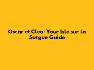 Oscar et Cleo: Your Isle sur la Sorgue Guide