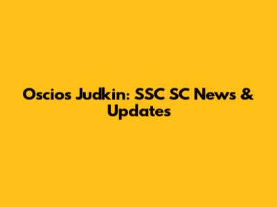 Oscios Judkin: SSC SC News & Updates