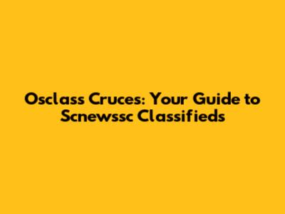 Osclass Cruces: Your Guide to Scnewssc Classifieds