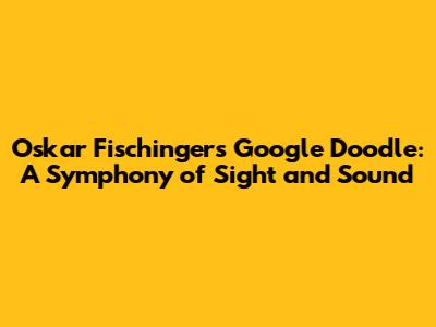 Oskar Fischinger's Google Doodle: A Symphony of Sight and Sound