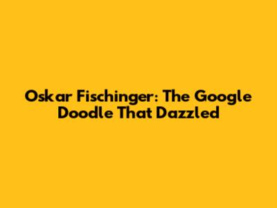 Oskar Fischinger: The Google Doodle That Dazzled