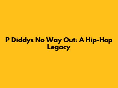 P Diddy's No Way Out: A Hip-Hop Legacy