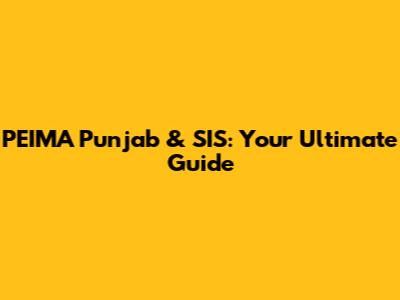 PEIMA Punjab & SIS: Your Ultimate Guide