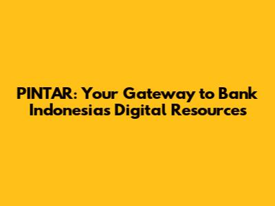 PINTAR: Your Gateway to Bank Indonesia's Digital Resources