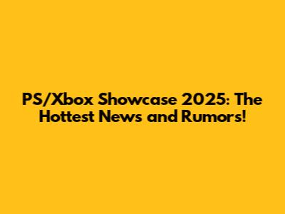 PS/Xbox Showcase 2025: The Hottest News and Rumors!