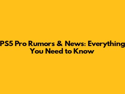 PS5 Pro Rumors & News: Everything You Need to Know