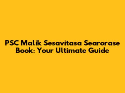 PSC Malik Sesavitasa Searorase Book: Your Ultimate Guide