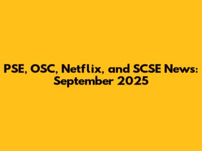PSE, OSC, Netflix, and SCSE News: September 2025