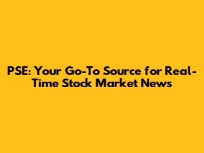 PSE: Your Go-To Source for Real-Time Stock Market News