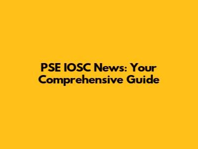 PSE IOSC News: Your Comprehensive Guide