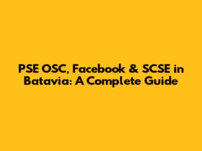 PSE OSC, Facebook & SCSE in Batavia: A Complete Guide