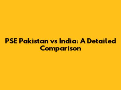 PSE Pakistan vs India: A Detailed Comparison