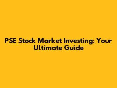 PSE Stock Market Investing: Your Ultimate Guide