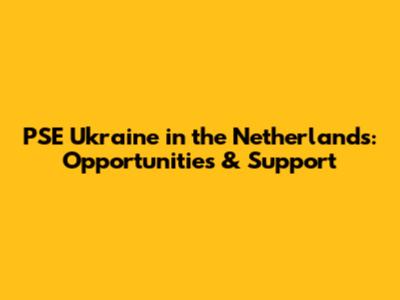 PSE Ukraine in the Netherlands: Opportunities & Support