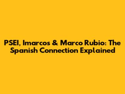 PSEI, Imarcos & Marco Rubio: The Spanish Connection Explained