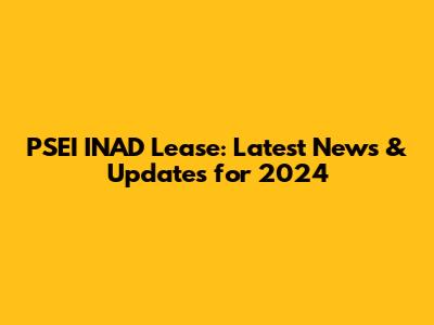 PSEI INAD Lease: Latest News & Updates for 2024