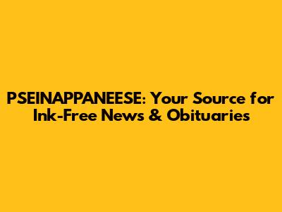 PSEINAPPANEESE: Your Source for Ink-Free News & Obituaries