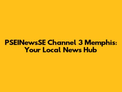 PSEINewsSE Channel 3 Memphis: Your Local News Hub