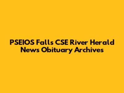 PSEIOS Falls CSE River Herald News Obituary Archives