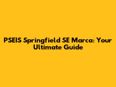 PSEIS Springfield SE Marca: Your Ultimate Guide