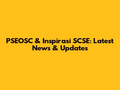 PSEOSC & Inspirasi SCSE: Latest News & Updates
