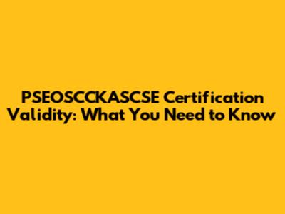 PSEOSCCKASCSE Certification Validity: What You Need to Know