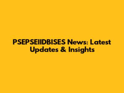 PSEPSEIIDBISES News: Latest Updates & Insights
