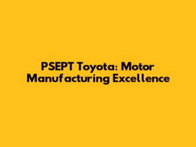 PSEPT Toyota: Motor Manufacturing Excellence