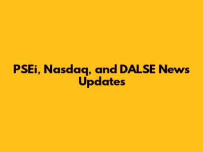 PSEi, Nasdaq, and DALSE News Updates