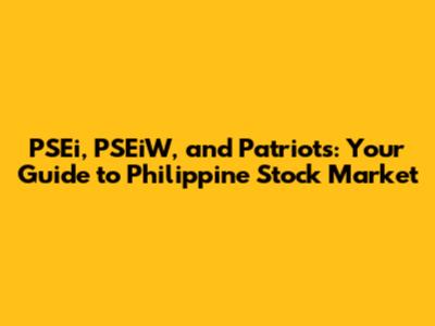 PSEi, PSEiW, and Patriots: Your Guide to Philippine Stock Market
