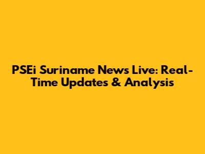 PSEi Suriname News Live: Real-Time Updates & Analysis