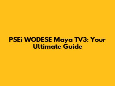PSEi WODESE Maya TV3: Your Ultimate Guide