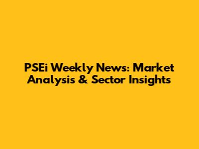 PSEi Weekly News: Market Analysis & Sector Insights