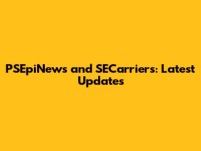 PSEpiNews and SECarriers: Latest Updates
