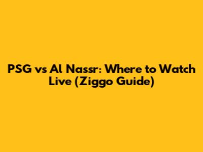 PSG vs Al Nassr: Where to Watch Live (Ziggo Guide)