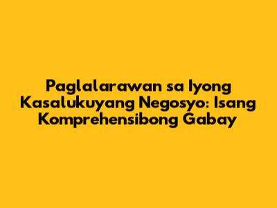 Paglalarawan sa Iyong Kasalukuyang Negosyo: Isang Komprehensibong Gabay