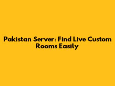 Pakistan Server: Find Live Custom Rooms Easily