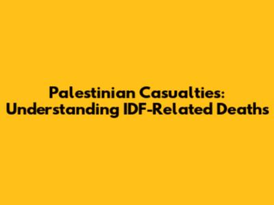 Palestinian Casualties: Understanding IDF-Related Deaths