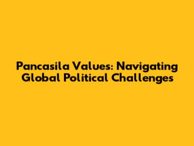 Pancasila Values: Navigating Global Political Challenges