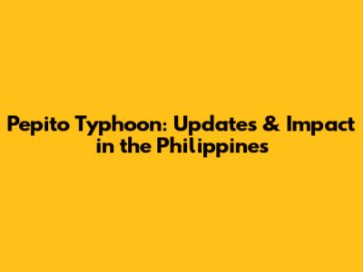 Pepito Typhoon: Updates & Impact in the Philippines