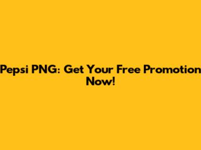 Pepsi PNG: Get Your Free Promotion Now!