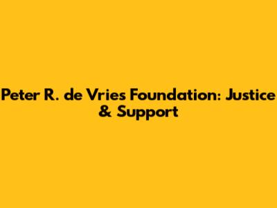 Peter R. de Vries Foundation: Justice & Support