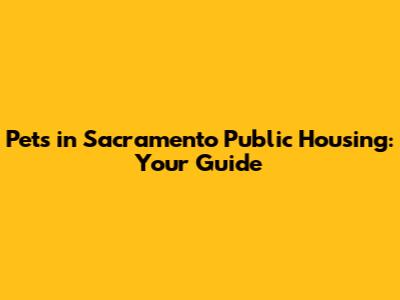 Pets in Sacramento Public Housing: Your Guide