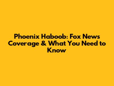 Phoenix Haboob: Fox News Coverage & What You Need to Know