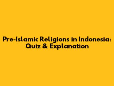 Pre-Islamic Religions in Indonesia: Quiz & Explanation