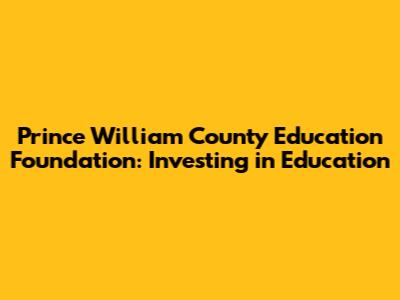 Prince William County Education Foundation: Investing in Education