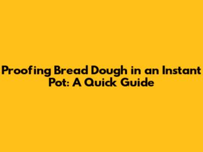 Proofing Bread Dough in an Instant Pot: A Quick Guide